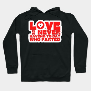 Love is Never Having To Say Who Farted Hoodie